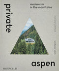 Private Aspen: Modernism in the Mountains - Hardcover