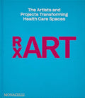 Rxart: The Artists and Projects Transforming Health Care Spaces - Hardcover