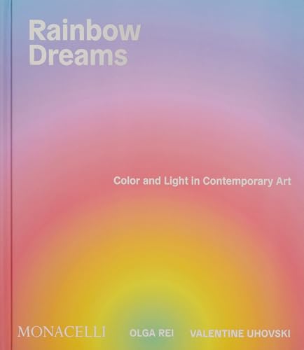 Rainbow Dreams: Color and Light in Contemporary Art - Hardcover