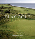 Fifty Places to Play Golf Before You Die: Golf Experts Share the World's Greatest Destinations - Hardcover