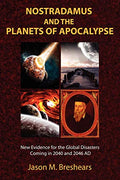 Nostradamus and the Planets of Apocalypse: New Evidence for the Global Disasters Coming in 2040 and 2046 AD - Paperback