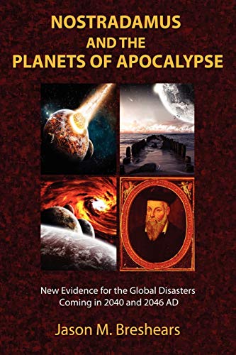 Nostradamus and the Planets of Apocalypse: New Evidence for the Global Disasters Coming in 2040 and 2046 AD - Paperback