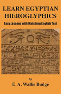 Learn Egyptian Hieroglyphics: Easy Lessons with Matching English Text - Paperback
