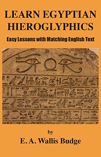 Learn Egyptian Hieroglyphics: Easy Lessons with Matching English Text - Paperback
