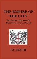 The Empire of "The City": The Secret History of British Financial Power - Hardcover