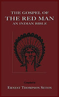 The Gospel of the Red Man: An Indian Bible an Indian Bible - Hardcover