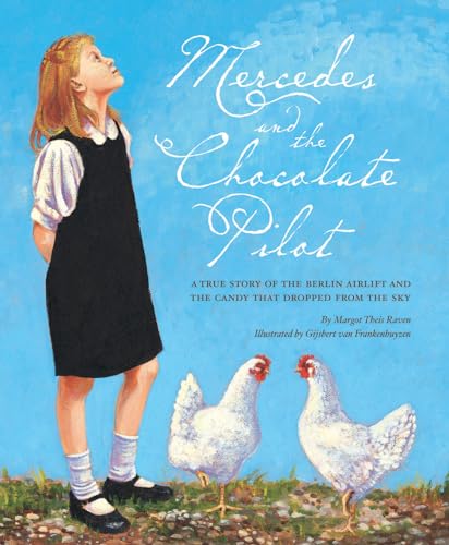Mercedes and the Chocolate Pilot: A True Story of the Berlin Airlift and the Candy That Dropped from the Sky - Hardcover