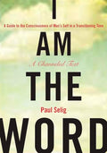 I Am the Word: A Guide to the Consciousness of Man's Self in a Transitioning Time - Paperback