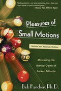 Pleasures of Small Motions: Mastering the Mental Game of Pocket Billiards - Paperback
