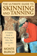 The Ultimate Guide to Skinning and Tanning: A Complete Guide to Working with Pelts, Fur, and Leather - Paperback