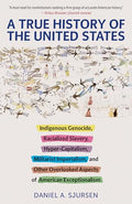 A True History of the United States: Indigenous Genocide, Racialized Slavery, Hyper-Capitalism, Militarist Imperialism and Other Overlooked Aspects of - Paperback