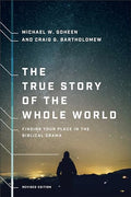 The True Story of the Whole World: Finding Your Place in the Biblical Drama - Paperback