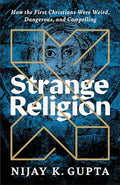 Strange Religion: How the First Christians Were Weird, Dangerous, and Compelling - Paperback