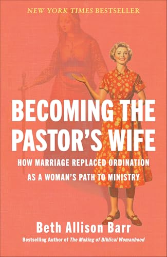 Becoming the Pastor's Wife: How Marriage Replaced Ordination as a Woman's Path to Ministry - Hardcover