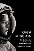 On a Mission: The Smithsonian History of Us Women Astronauts - Hardcover