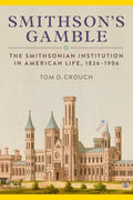 Smithson's Gamble: The Smithsonian Institution in American Life, 1836-1906 - Hardcover