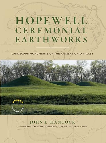 Hopewell Ceremonial Earthworks: Landscape Monuments of the Ancient Ohio Valley - Hardcover