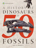 A History of Dinosaurs in 50 Fossils - Paperback