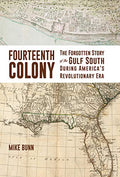 Fourteenth Colony: The Forgotten Story of the Gulf South During America's Revolutionary Era - Hardcover