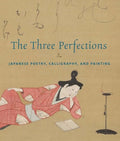 The Three Perfections: Japanese Poetry, Calligraphy, and Painting - Hardcover