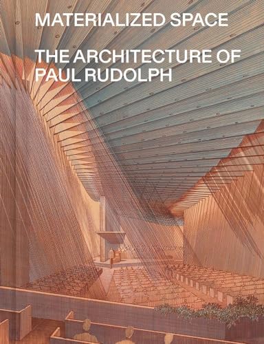 Materialized Space: The Architecture of Paul Rudolph - Paperback