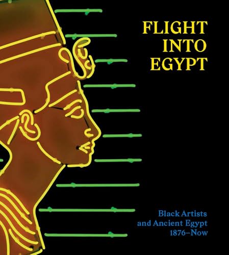 Flight Into Egypt: Black Artists and Ancient Egypt, 1876-Now - Hardcover