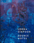 Lorna Simpson: Source Notes - Hardcover