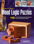 Crafting Wood Logic Puzzles: 18 Three-Dimensional Games for the Hands and Mind - Paperback
