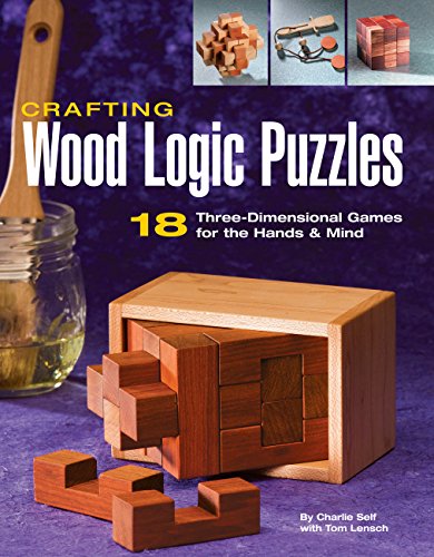 Crafting Wood Logic Puzzles: 18 Three-Dimensional Games for the Hands and Mind - Paperback