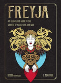 Freyja: An Illustrated Guide to the Goddess of Magic, Love, and War - Hardcover