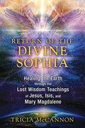 Return of the Divine Sophia: Healing the Earth Through the Lost Wisdom Teachings of Jesus, Isis, and Mary Magdalene - Paperback