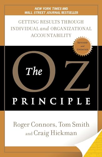 The Oz Principle: Getting Results Through Individual and Organizational Accountability - Paperback