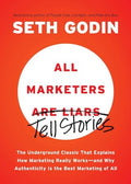 All Marketers Are Liars: The Underground Classic That Explains How Marketing Really Works--And Why Authenticity Is the Best Marketing of All - Paperback