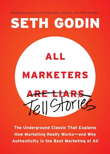 All Marketers Are Liars: The Underground Classic That Explains How Marketing Really Works--And Why Authenticity Is the Best Marketing of All - Paperback