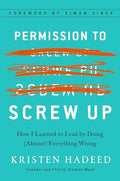 Permission to Screw Up: How I Learned to Lead by Doing (Almost) Everything Wrong - Hardcover