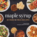 Maple Syrup: 40 Tried and True Recipes - Paperback