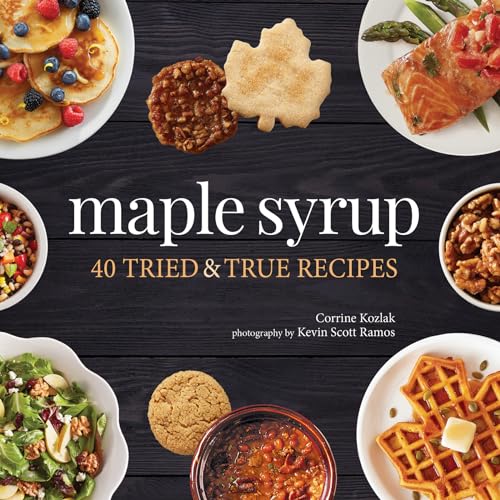 Maple Syrup: 40 Tried and True Recipes - Paperback