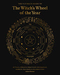 The Ultimate Guide to the Witch's Wheel of the Year: Rituals, Spells & Practices for Magical Sabbats, Holidays & Celebrations - Paperback