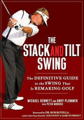 The Stack and Tilt Swing: The Definitive Guide to the Swing That Is Remaking Golf - Hardcover