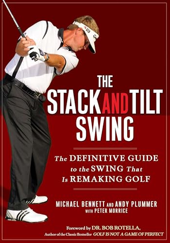 The Stack and Tilt Swing: The Definitive Guide to the Swing That Is Remaking Golf - Hardcover