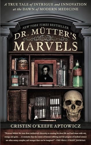 Dr. Mutter's Marvels: A True Tale of Intrigue and Innovation at the Dawn of Modern Medicine - Paperback