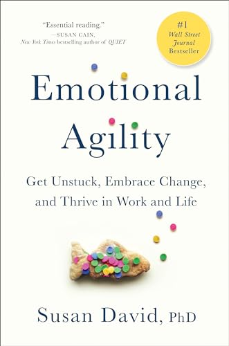 Emotional Agility: Get Unstuck, Embrace Change, and Thrive in Work and Life - Hardcover