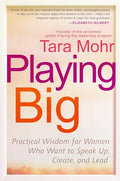Playing Big: Practical Wisdom for Women Who Want to Speak Up, Create, and Lead - Paperback