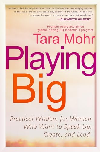 Playing Big: Practical Wisdom for Women Who Want to Speak Up, Create, and Lead - Paperback