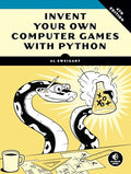 Invent Your Own Computer Games with Python, 4th Edition - Paperback