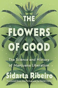 The Flowers of Good: The Science and the History of Marijuana Liberation - Paperback