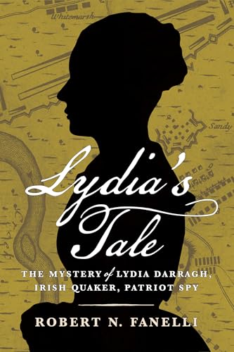 Lydia's Tale: The Mystery of Lydia Darragh, Irish Quaker, Patriot Spy - Hardcover