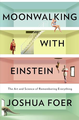Moonwalking with Einstein: The Art and Science of Remembering Everything - Hardcover
