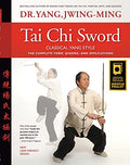 Tai CHI Sword Classical Yang Style: The Complete Form, Qigong, and Applications - Paperback