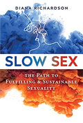 Slow Sex: The Path to Fulfilling and Sustainable Sexuality - Paperback